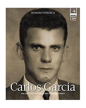 CARLOS GARCIA - UM MESTRE NO MEIO DO REDEMOINHO