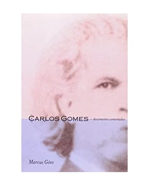 CARLOS GOMES - DOCUMENTOS COMENTADOS