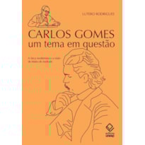 CARLOS GOMES: UM TEMA EM QUESTÃO - A ÓTICA MODERNISTA E A VISÃO DE MÁRIO DE ANDRADE