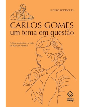 CARLOS GOMES: UM TEMA EM QUESTÃO: A ÓTICA MODERNISTA E A VISÃO DE MÁRIO DE ANDRADE