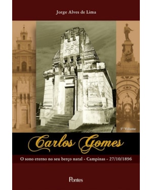 CARLOS GOMES - VOLUME 3 - O SONO ETERNO NO SEU BERÇO NATAL CAMPINAS - 27/10/1896