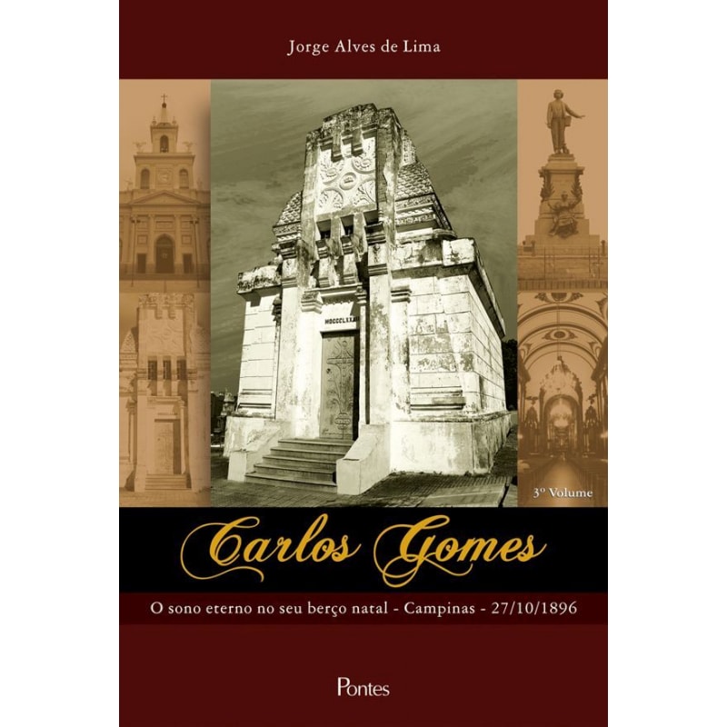 CARLOS GOMES - VOLUME 3 - O SONO ETERNO NO SEU BERÇO NATAL CAMPINAS - 27/10/1896