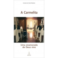 CARMELITA, A - UMA ENAMORADA DE DEUS VIVO