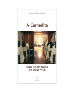 CARMELITA, A - UMA ENAMORADA DE DEUS VIVO