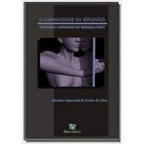CARNALIDADE DA REFLEXAO EPSIEDADE E ALTERNIDADE EM MERLEAU PONTY - 1