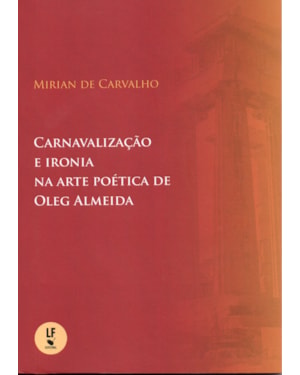 CARNAVALIZAÇÃO E IRONIA NA ARTE POÉTICA DE OLEG ALMEIDA