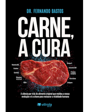 Carne, a cura: A ciência por trás do alimento original que moldou a nossa evolução e é a chave para restaurar a vitalidade humana