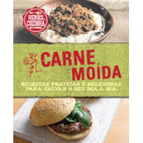 CARNE MOÍDA : RECEITAS PRÁTICAS E DELICIOSAS PARA SALVAR O SEU DIA A DIA