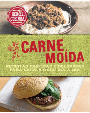 CARNE MOÍDA : RECEITAS PRÁTICAS E DELICIOSAS PARA SALVAR O SEU DIA A DIA