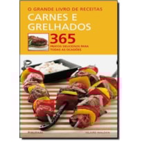 CARNES E GRELHADOS - 365 PRATOS DELICIOSOS PARA TODAS AS OCASIOES - 1 CARNES E GRELHADOS - 365 PRATOS DELICIOSOS PARA TODAS AS OCASIOES - 1