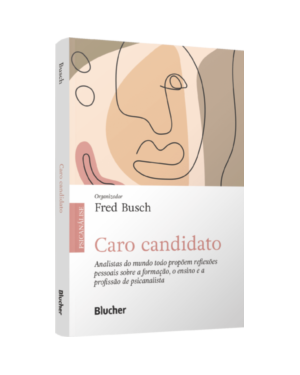 Caro candidato: Analistas do mundo todo propõem reflexões pessoais sobre a formação, o ensino e a profissão de psicanalista