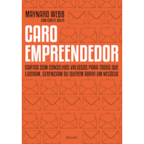 CARO EMPREENDEDOR: CARTAS COM CONSELHOS VALIOSOS PARA TODOS QUE LIDERAM, GERENCIAM OU QUEREM ABRIR UM NEGÓCIO