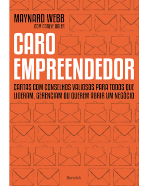 CARO EMPREENDEDOR: CARTAS COM CONSELHOS VALIOSOS PARA TODOS QUE LIDERAM, GERENCIAM OU QUEREM ABRIR UM NEGÓCIO
