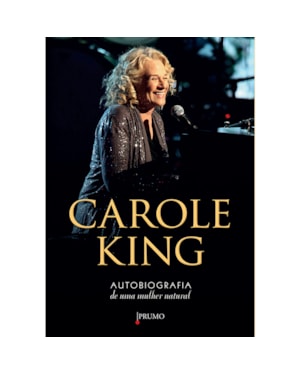 CAROLE KING - AUTOBIOGRAFIA DE UMA MULHER NATURAL