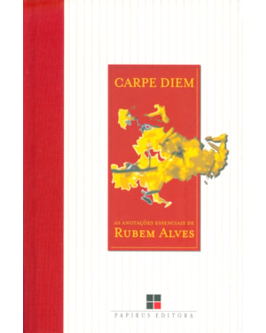 CARPE DIEM: AS ANOTAÇÕES ESSENCIAIS DE RUBEM ALVES