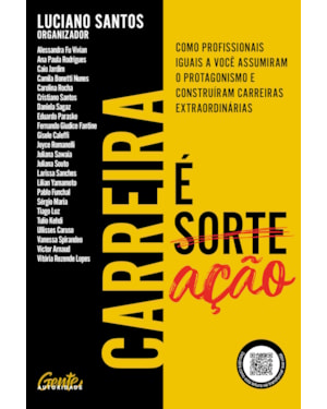 CARREIRA É AÇÃO: COMO PROFISSIONAIS IGUAIS A VOCÊ ASSUMIRAM O PROTAGONISMO E CONSTRUÍRAM CARREIRAS EXTRAORDINÁRIAS