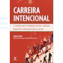 Carreira Intencional: o caminho para a realização pessoal, satisfação financeira e saúde emocional na carreira