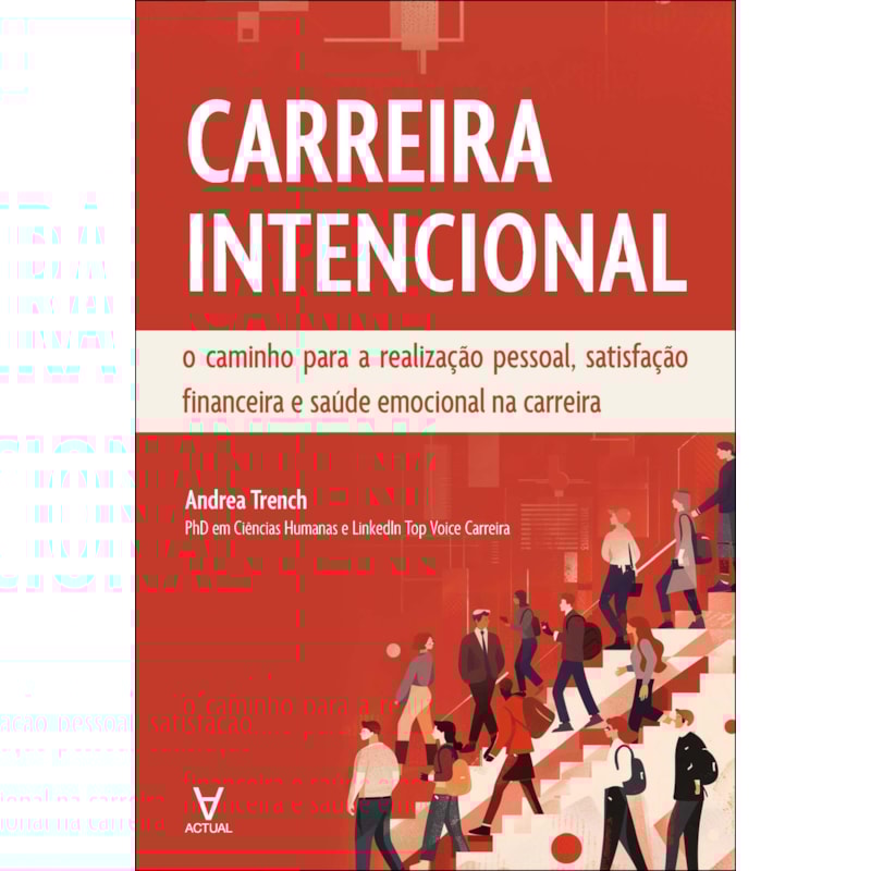 Carreira Intencional: o caminho para a realização pessoal, satisfação financeira e saúde emocional na carreira