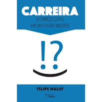 CARREIRA - O COMEÇO CERTO EM UM FUTURO INCERTO