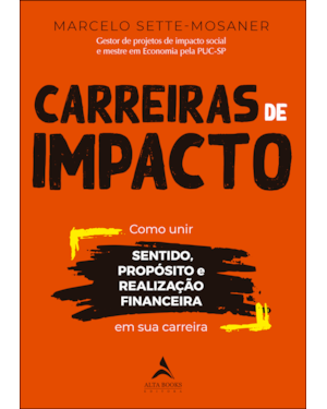 Carreiras de Impacto: Como unir sentido, propósito, realização financeira em sua carreira