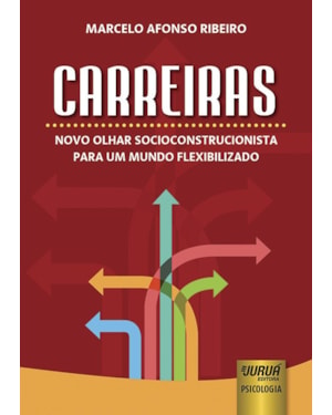 CARREIRAS - NOVO OLHAR SOCIOCONSTRUCIONISTA PARA UM MUNDO FLEXIBILIZADO