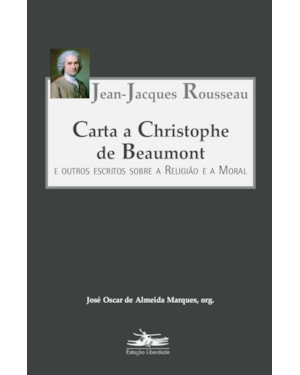 CARTA A CHRISTOPHE DE BEAUMONT: E OUTROS ESCRITOS SOBRE A RELIGIÃO E A MORAL