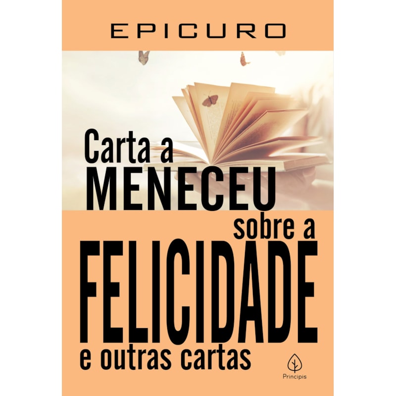 CARTA A MENECEU SOBRE A FELICIDADE E OUTRAS CARTAS