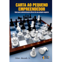 CARTA AO PEQUENO EMPREENDEDOR - GUIA PARA ADMINISTRACAO EFICAZ DE SEU PROPRIO NEGOCIO