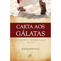 CARTA AOS GÁLATAS: ATÉ QUE CRISTO SE FORME EM NÓS (G1 4,19)