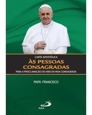 CARTA APOSTOLICA AS PESSOAS CONSAGRADAS PARA A PROCLAMACAO DO ANO DA VIDA C - 1ª