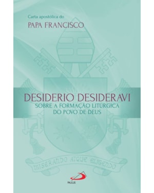 Carta Apostólica Desiderio Desideravi: Sobre a formação litúrgica do povo de Deus