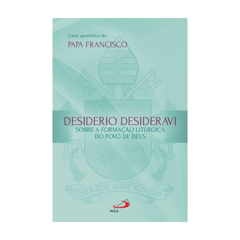 CARTA APOSTÓLICA DESIDERIO DESIDERAVI - SOBRE A FORMAÇÃO LITÚRGICA DO POVO DE DEUS