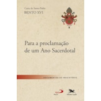 CARTA APOSTÓLICA PARA PROCLAMAÇÃO DE UM ANO SACERDOTAL: CARTA APOSTÓLICA DO SANTO PADRE BENTO XVI PARA PROCLAMAÇÃO DE UM ANO SACERDOTAL