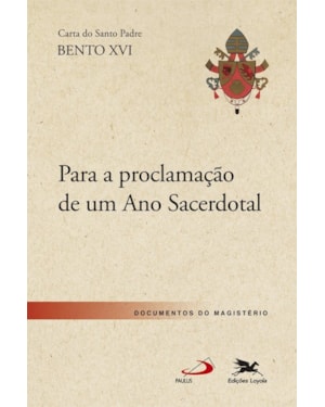 CARTA APOSTÓLICA PARA PROCLAMAÇÃO DE UM ANO SACERDOTAL: CARTA APOSTÓLICA DO SANTO PADRE BENTO XVI PARA PROCLAMAÇÃO DE UM ANO SACERDOTAL
