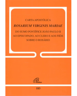 Carta apostólica rosarium virginis mariae - 183: do sumo pontífice ao episcopado, ao clero e aos fiéis sobre o rosário