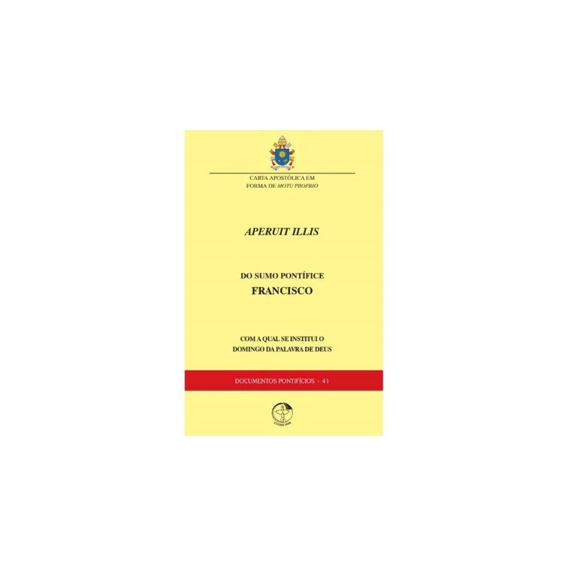 Carta Apostólica sob forma de motu próprio "APERUIT ILLIS" do Santo Padre Francisco pela qual se Institui o domingo da palavra de Deus - Documentos Pontifícios 41