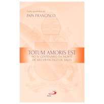 CARTA APOSTÓLICA TOTUM AMORIS EST - NO IV CENTENÁRIO DA MORTE DE SÃO FRANCISCO DE SALES
