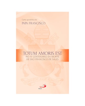 Carta Apostólica Totum Amoris Est: No IV Centenário da morte de São Francisco de Sales