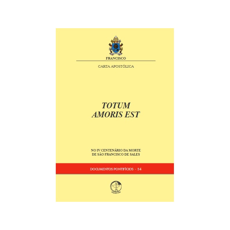 Carta Apostólica Totum Amoris est: no IV centenário da morte de São Francisco de Sales - Documentos Pontifícios 54
