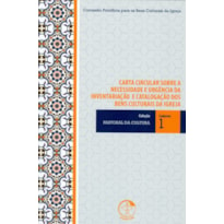 CARTA CIRCULAR SOBRE A NECESSIDADE E URGÊNCIA DA INVENTARIAÇÃO E CATALOGAÇÃO DOS BENS CULTURAIS DA IGREJA - CADERNO 01