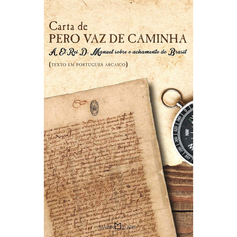 CARTA DE PERO VAZ DE CAMINHA: A EL-REI D. MANUEL SOBRE O ACHAMENTO DO BRASIL