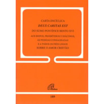 CARTA ENCÍCLICA DEUS CARITAS EST DO SUMO PONTÍFICE BENTO XVI - DOC.189: AOS BISPOS, PRESBÍTEROS E DIÁCONOS, ÀS PESSOAS CONSAGRADAS E ...