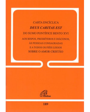 Carta encíclica Deus caritas est do sumo pontífice bento xvi - doc.189: aos bispos, presbíteros e diáconos, às pessoas consagradas e ...