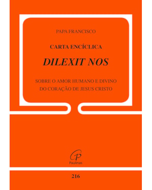 Carta encíclica dilexit nos - doc 216: sobre o amor humano e divino do coração de Jesus Cristo