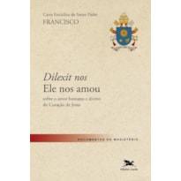 CARTA ENCÍCLICA DO SANTO PADRE FRANCISCO "DILEXIT NOS" SOBRE O AMOR HUMANO E DIVINO DO CORAÇÃO DE JESUS [PRÉ-VENDA] - DISPONÍVEL A PARTIR DE 06/11/2024