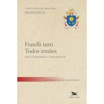 CARTA ENCÍCLICA DO SANTO PADRE FRANCISCO "FRATELLI TUTTI - TODOS IRMÃOS" - SOBRE A FRATERNIDADE E A AMIZADE SOCIAL