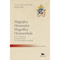 CARTA ENCÍCLICA DO SANTO PADRE LEÃO XIV "MAGNIFICA HUMANITAS (MAGNÍFICA HUMANIDADE)" [PRÉ-VENDA - ENVIO A PARTIR DE 29/06]: SOBRE A SALVAGUARDA DA PESSOA HUMANA NA ERA DA INTELIGÊNCIA ARTIFICIAL