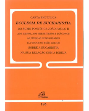 Carta encíclica ecclesia de eucharistia - doc 185: sobre a eucaristia na sua relação com a igreja
