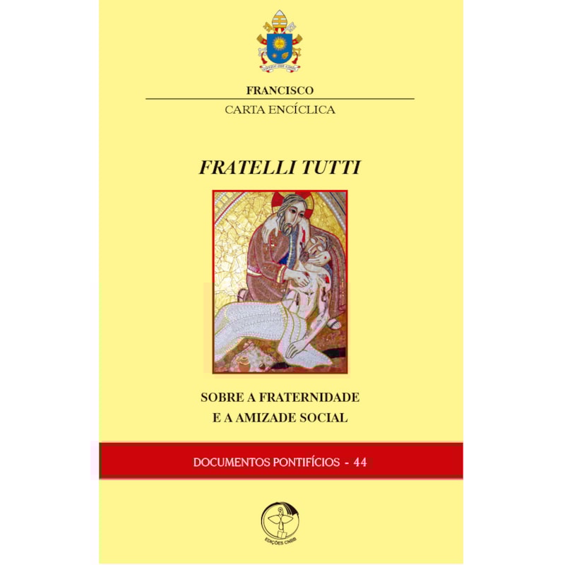 CARTA ENCÍCLICA - FRATELLI TUTTI - SOBRE A FRATERNIDADE E A AMIZADE SOCIAL