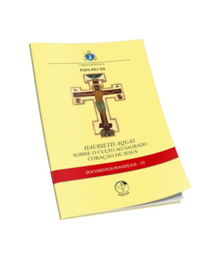 Carta Encíclica Haurietis Aquas: sobre o culto ao Sagrado Coração de Jesus - Documentos Pontifícios 25